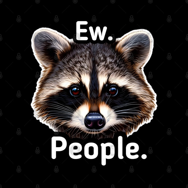 Ew People - Trash Panda Raccoon by MaystarUniverse