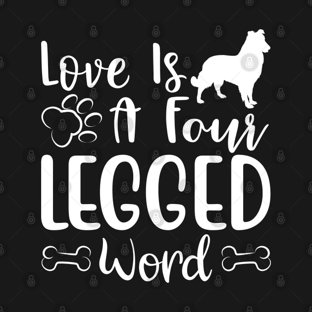 LOVE IS A FOUR LEGGED WORD by BWXshirts