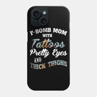 F-Bomb Mom With Tattoos Pretty Eyes And Thick Thighs Phone Case