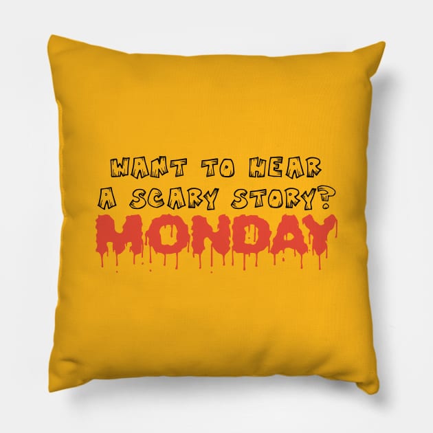 Want to hear scary story - Monday funny halloween quote tee shirt Pillow by RedYolk