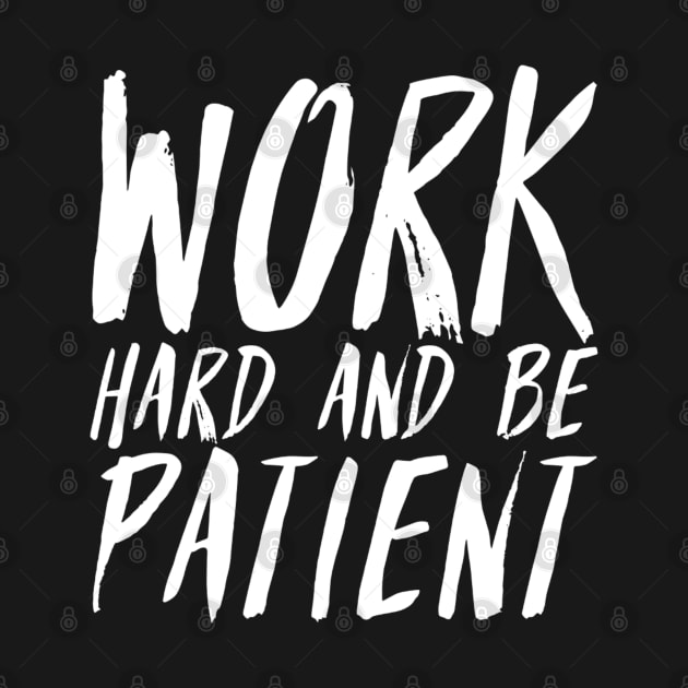 Work Hard And Be Patient (2) - Motivational Quote by SpHu24