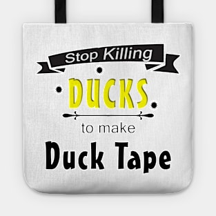 Stop Killing Ducks To Make Duck Tape Tote