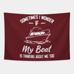 Sometimes I Wonder If My Boat Is Thinking About Me Too Tapestry