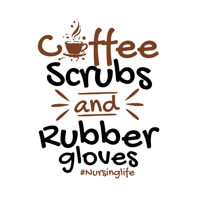 Coffee Scrubs And Rubber Gloves Nursing by ValentinkapngTee