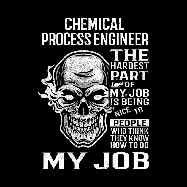 Chemical Process Engineer T Shirt - The Hardest Part Gift Item Tee by candicekeely6155