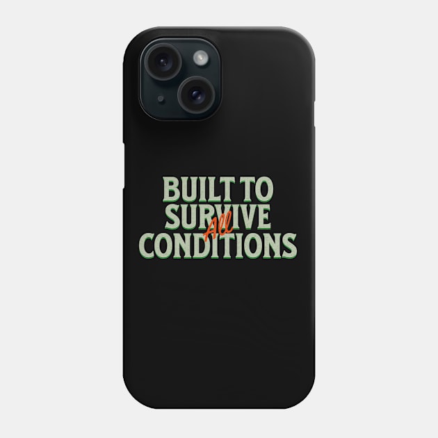 Built To Survive All Conditions Quote Motivational Inspirational Phone Case by Cubebox