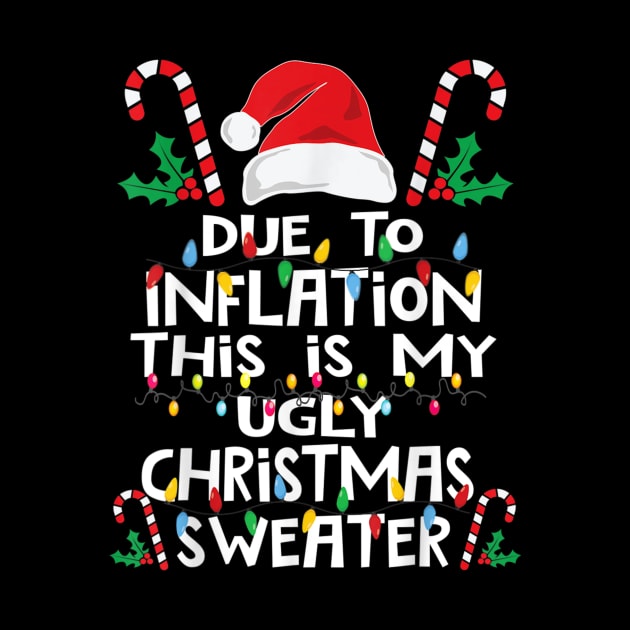 Funny Due To Inflation Ugly Christmas Sweaters For Men Women T shirt by Kelley Clothing