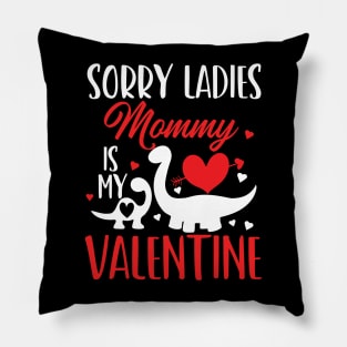 sorry ladies mommy is my valentine Pillow