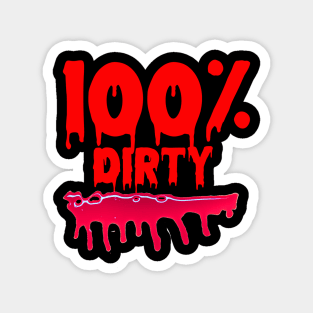 100% DIRTY Magnet