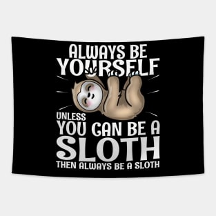 Always Be Yourself Unless You Can Be A Sloth Tapestry