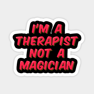 I'm a Therapist Not a Magician Magnet