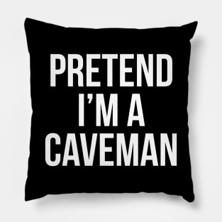 Pretend I'm A Caveman Pillow