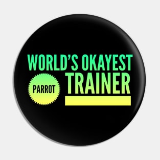 World's Okayest Parrot Trainer Pin