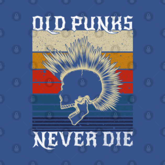 Discover Old Punks Never Die - Punk Rocker - Punks Not Dead - T-Shirt