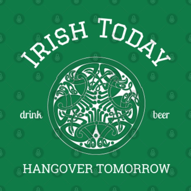 Irish today Hangover tomorrow by MayaMay