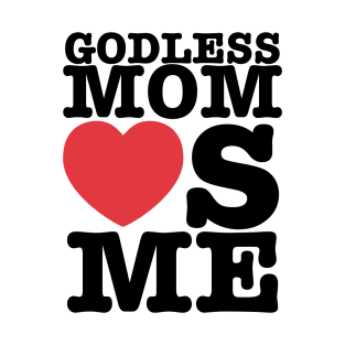 Godless Mom Loves You T-Shirt