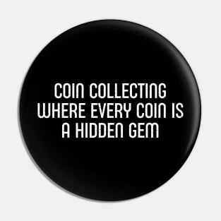 Coin Collecting Where Every Coin is a Hidden Gem Pin