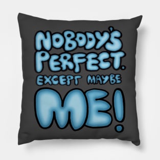 Nobody's Perfect - except maybe me!! Pillow