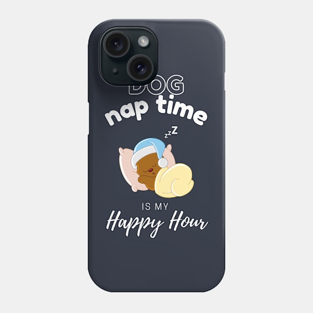 Dog Nap Time is My Happy Hour | Funny Dog | Sleepy Dog | Doggo Phone Case by Fashionablebits