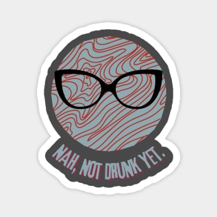 GLASSES - NOT DRUNK YET - Funny Glasses - SEIKA by FP Magnet