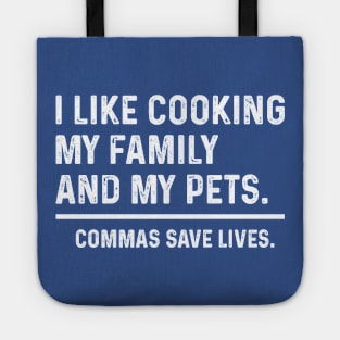 Funny Commas Save Lives. I like cooking my family and my pets. Tote