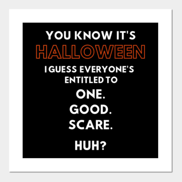 You Know It's Halloween. I guess everyone's to one good scare, huh?" - Halloween 1978 Posters and Art | TeePublic