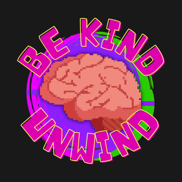 Discover Be Kind, Unwind! - Mental Health - T-Shirt