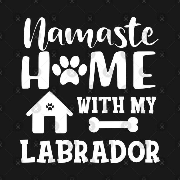 Labrador Dog - Namaste home with my labrador by KC Happy Shop