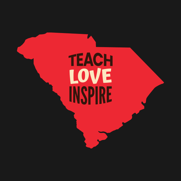 South Carolina Teacher Teach Love Inspire by SunburstGeo