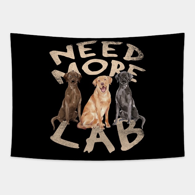 Need More Labrador Retriever - Cute and Funny Dog Design Tapestry by Family Heritage Gifts