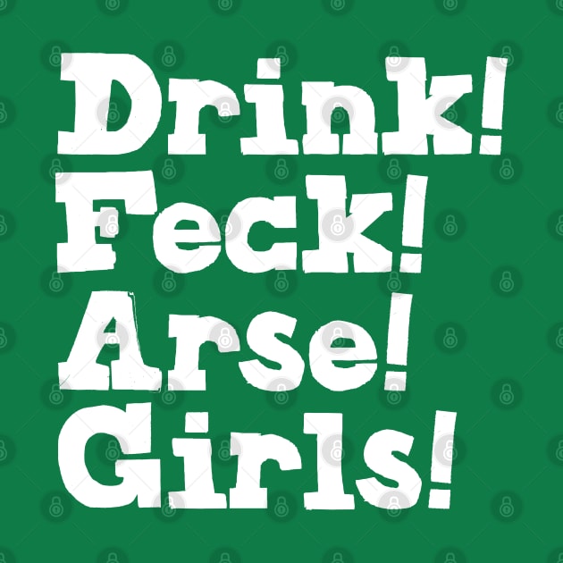 Drink! Feck! Arse! Girls! by feck!