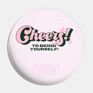 Cheers to being yourself Pin