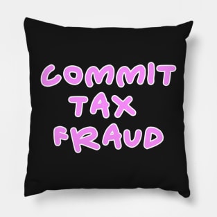 Commit tax fraud pink design Pillow