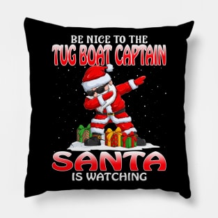 Be Nice To The Tug Boat Captain Santa is Watching Pillow