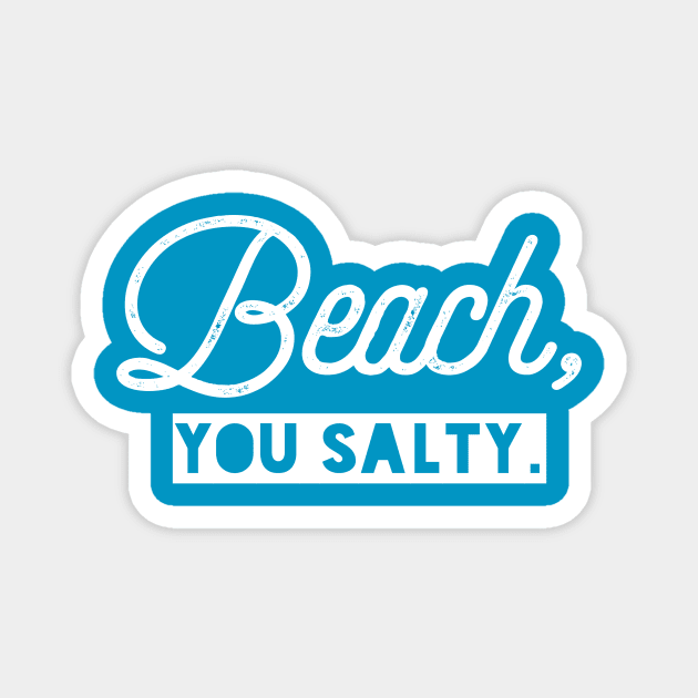 Beach, You Salty. Magnet by PodDesignShop
