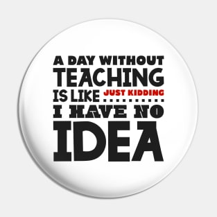 A day without teaching Pin