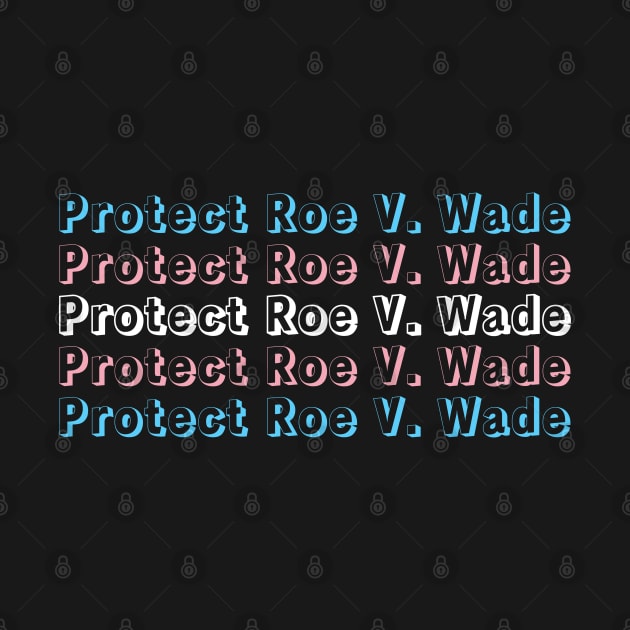 Protect Roe v. Wade Trans Flag by Selma22Designs