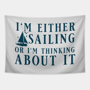 I'm Either Sailing Or I'm Thinking About It, Funny Quote For Sailors Tapestry