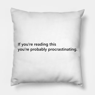 If you're reading this you're probably procrastinating. funny quote for people who procrastinate. Lettering Digital Illustration Pillow