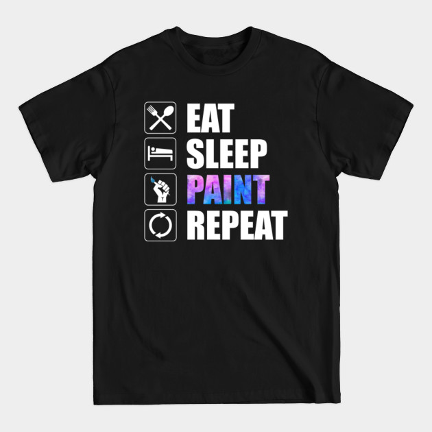 Discover Eat Sleep Paint Repeat - Artist Gift - T-Shirt