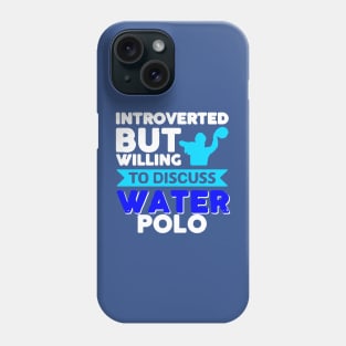 introverted but willing to discuss water polo Phone Case