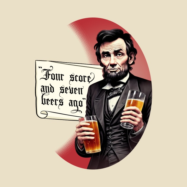 Funny Beer Drinking Abraham Lincoln by DigiDreams