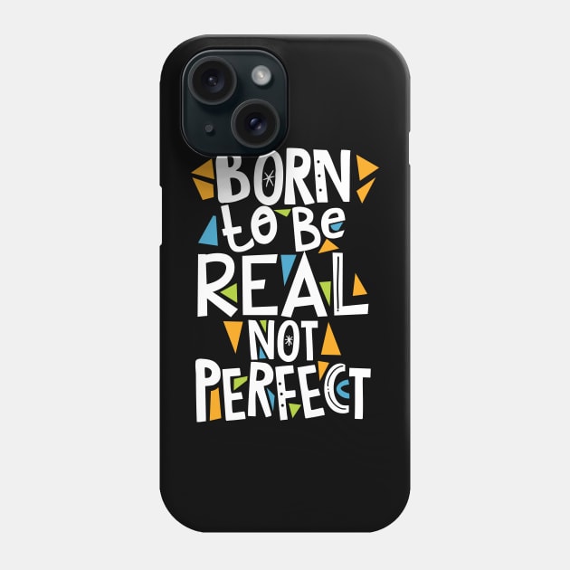 Born to be real not Perfect Phone Case by SparkDrago