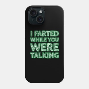 I Farted While You Were Talking Version Two Phone Case