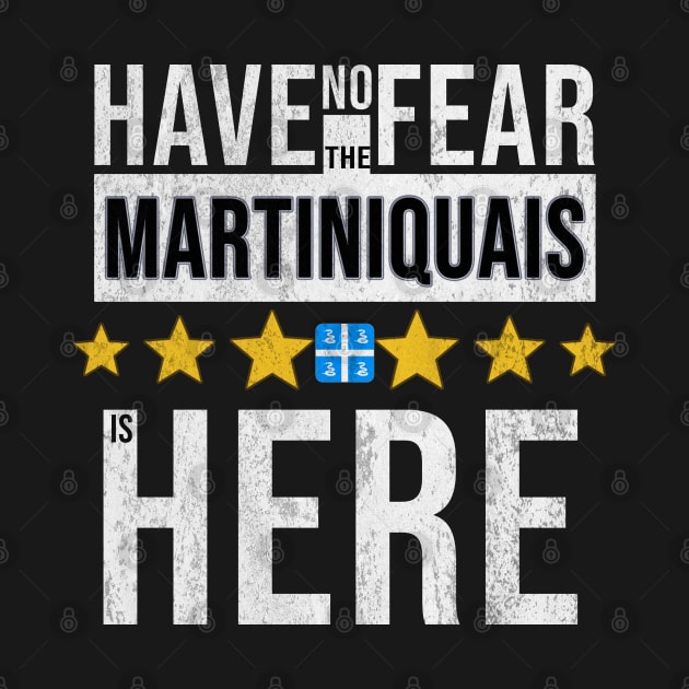 Have No Fear The Martiniquais Is Here - Gift for Martiniquais From Martinique by Country Flags