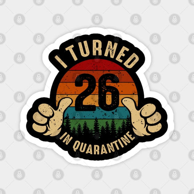 I Turned 26 In Quarantine Magnet by Marang