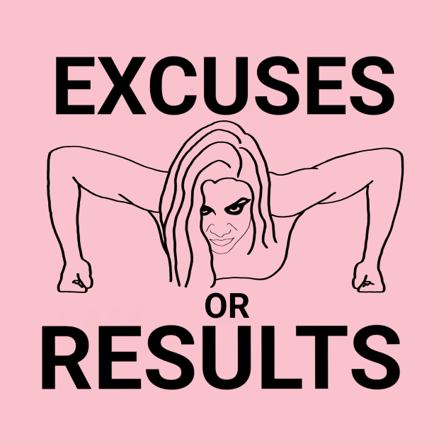 Excuses or results by Aquila Designs