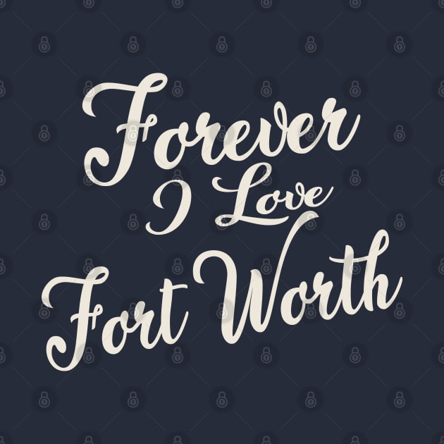 Forever i love Fort Worth by unremarkable