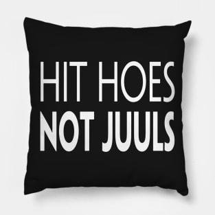 HIT HOES NOT JUULS Pillow