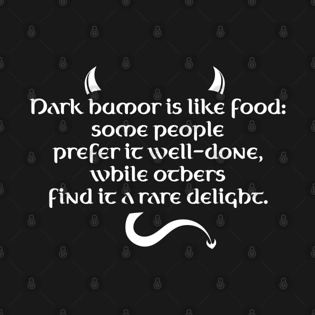 Dark Humor Is Like Food - Rare Delight by PureJoyCraft